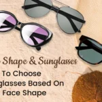 Face Shape & Sunglasses How To Choose Sunglasses Based On Your Face Shape